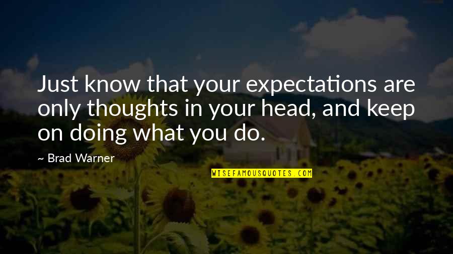 Know What You Are Doing Quotes By Brad Warner: Just know that your expectations are only thoughts