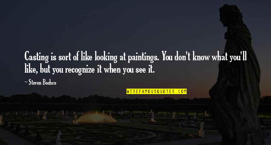 Know What You Are Looking For Quotes By Steven Bochco: Casting is sort of like looking at paintings.