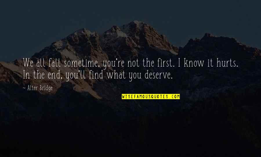 Know What You Deserve Quotes By Alter Bridge: We all fall sometime, you're not the first.