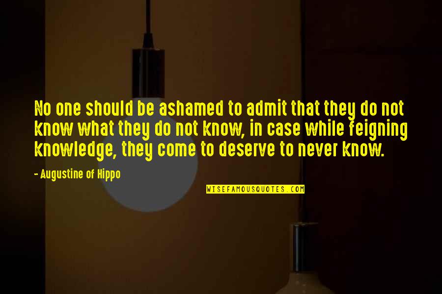 Know What You Deserve Quotes By Augustine Of Hippo: No one should be ashamed to admit that