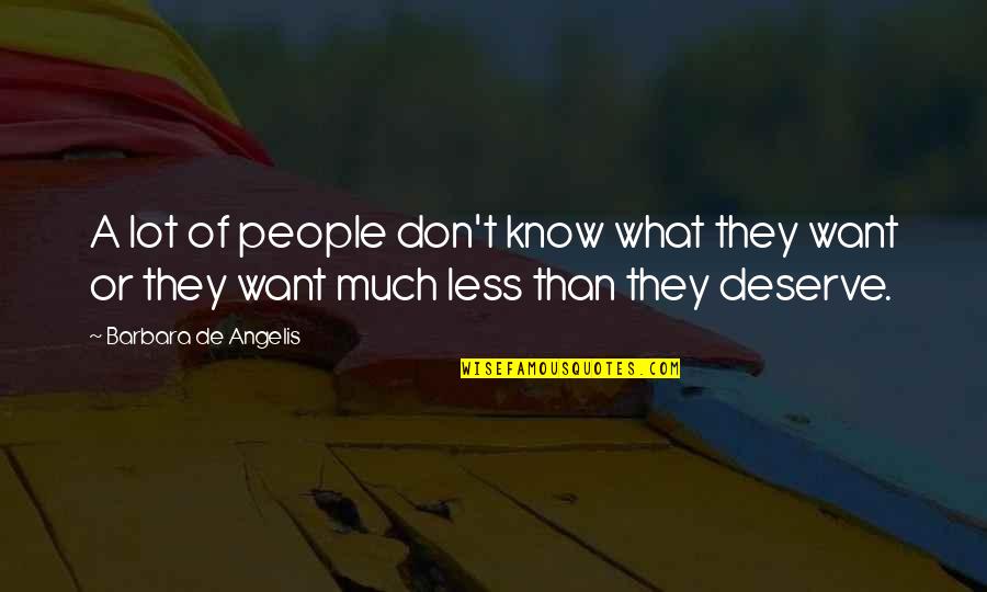 Know What You Deserve Quotes By Barbara De Angelis: A lot of people don't know what they