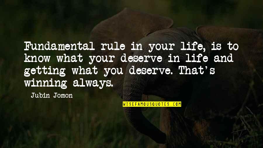 Know What You Deserve Quotes By Jubin Jomon: Fundamental rule in your life, is to know