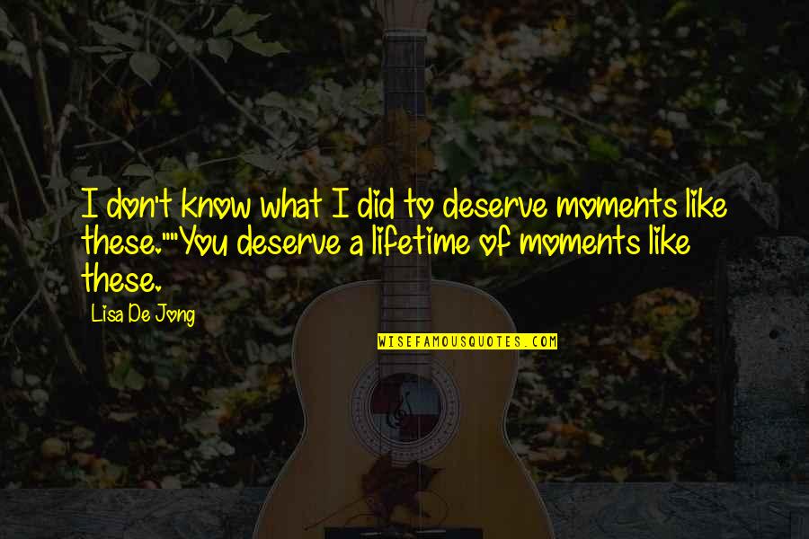 Know What You Deserve Quotes By Lisa De Jong: I don't know what I did to deserve