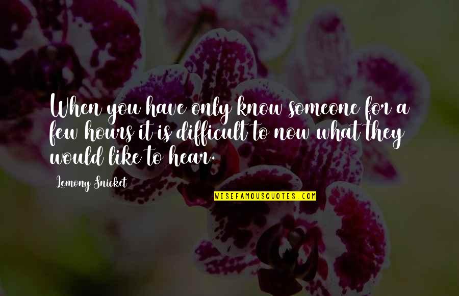 Know What You Have Quotes By Lemony Snicket: When you have only know someone for a