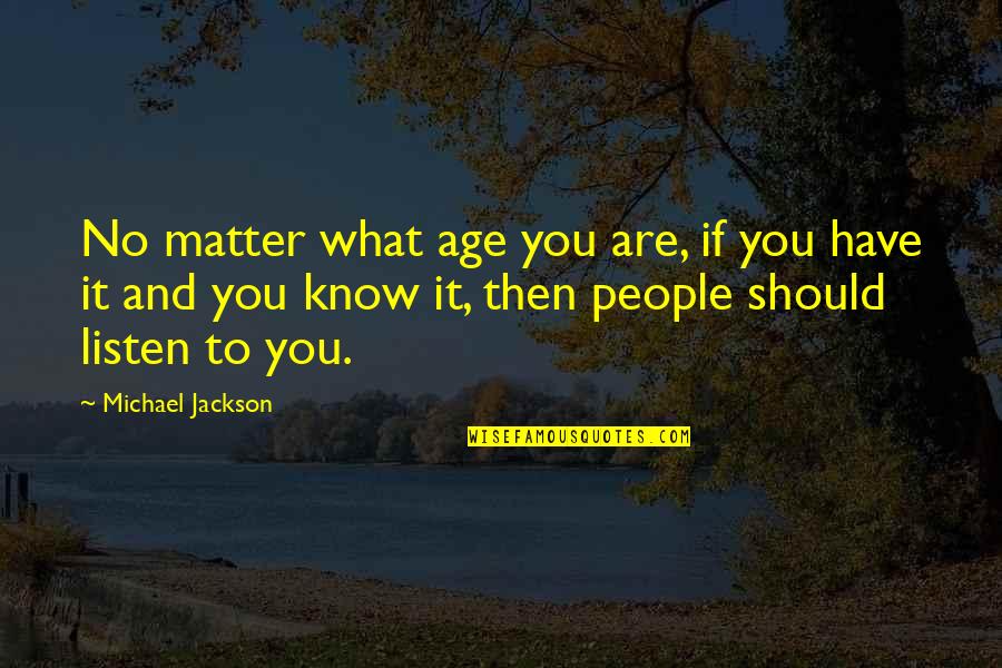 Know What You Have Quotes By Michael Jackson: No matter what age you are, if you