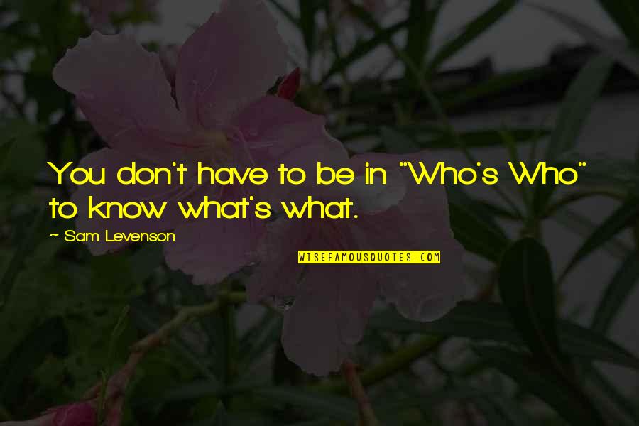 Know What You Have Quotes By Sam Levenson: You don't have to be in "Who's Who"