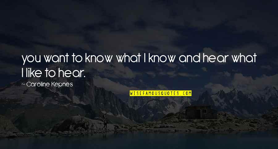 Know What You Want Quotes By Caroline Kepnes: you want to know what I know and