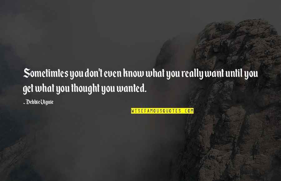 Know What You Want Quotes By Debbie Viguie: Sometimtes you don't even know what you really