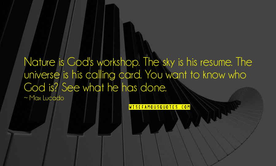 Know What You Want Quotes By Max Lucado: Nature is God's workshop. The sky is his