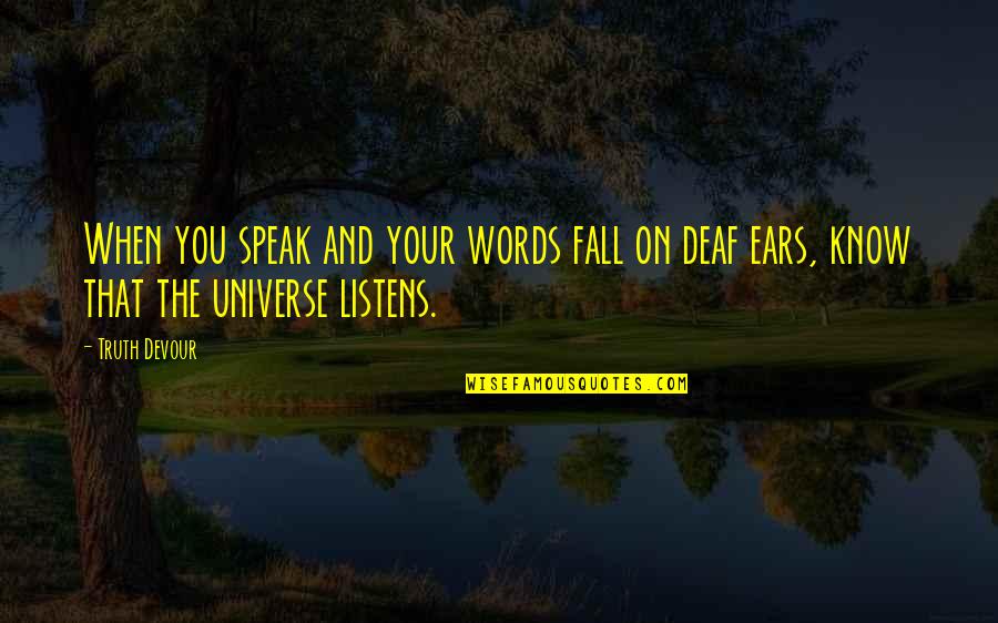 Know When Not To Speak Quotes By Truth Devour: When you speak and your words fall on