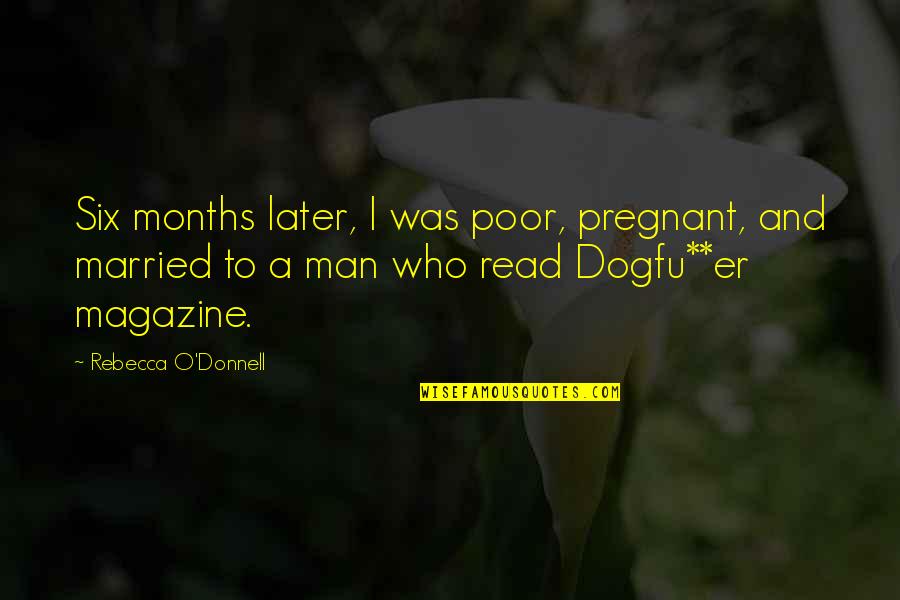 Know When To Draw The Line Quotes By Rebecca O'Donnell: Six months later, I was poor, pregnant, and Know When To Draw The Line Quotes By Rebecca O'Donnell: Six months later, I was poor, pregnant, and