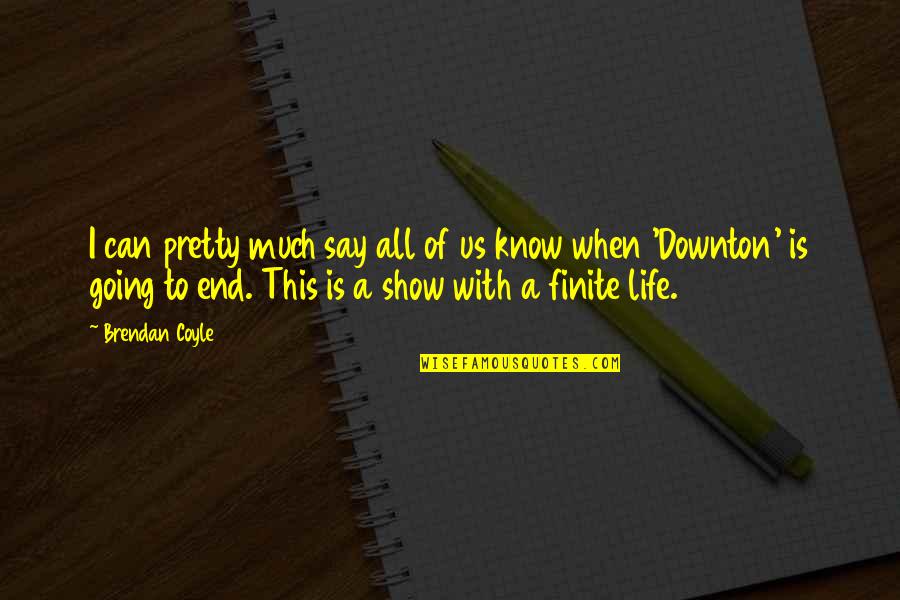 Know When To Say When Quotes By Brendan Coyle: I can pretty much say all of us Know When To Say When Quotes By Brendan Coyle: I can pretty much say all of us