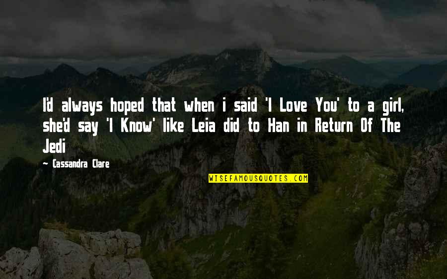 Know When To Say When Quotes By Cassandra Clare: I'd always hoped that when i said 'I Know When To Say When Quotes By Cassandra Clare: I'd always hoped that when i said 'I