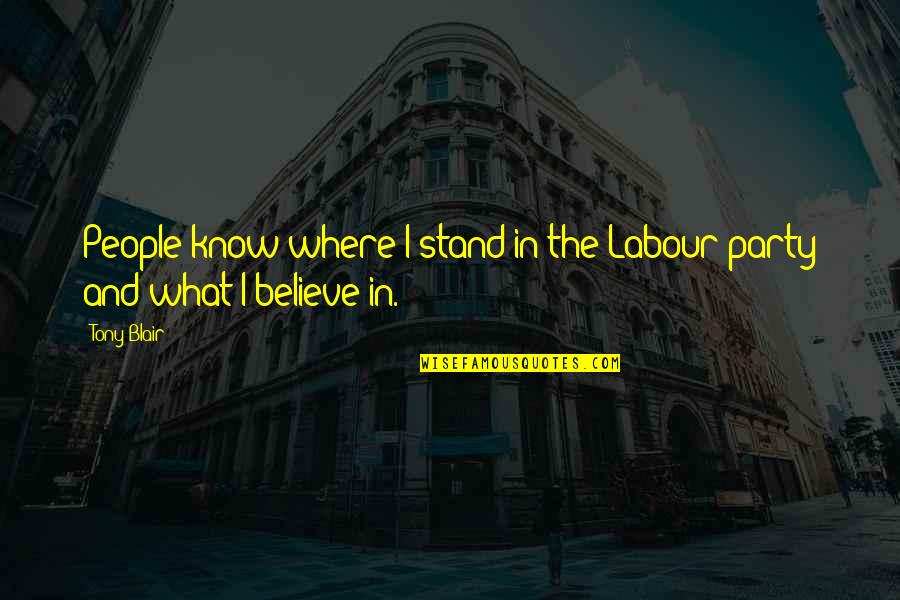 Know Where I Stand Quotes By Tony Blair: People know where I stand in the Labour