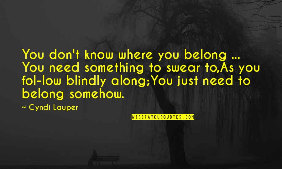 Know Where You Belong Quotes By Cyndi Lauper: You don't know where you belong ... You