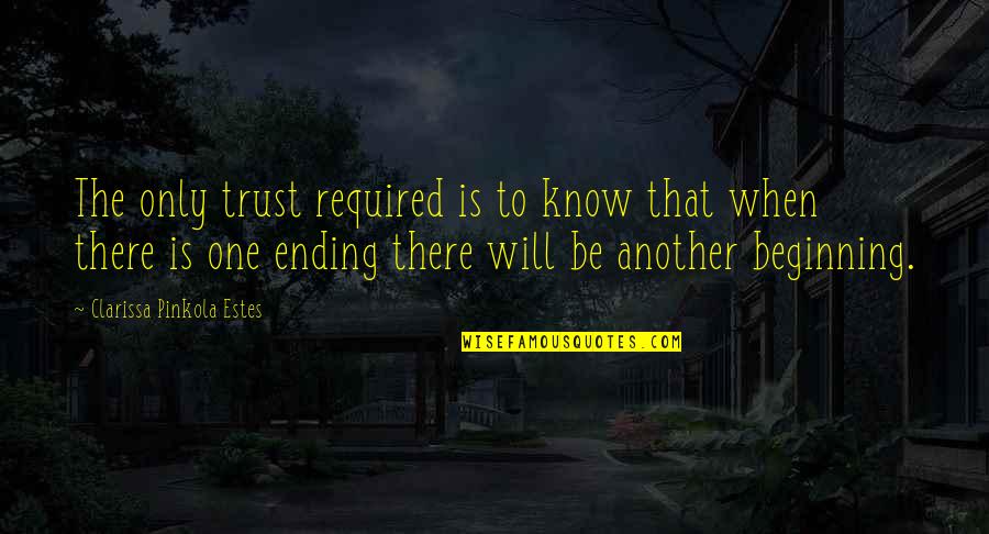 Know Who To Trust Quotes By Clarissa Pinkola Estes: The only trust required is to know that