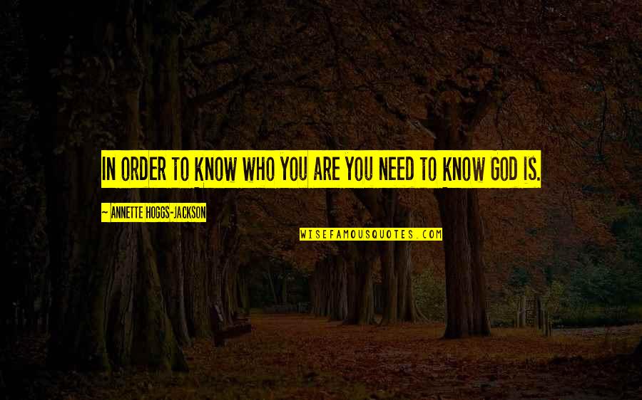 Know Who You Are Quotes By Annette Hoggs-Jackson: In order to know who you are you