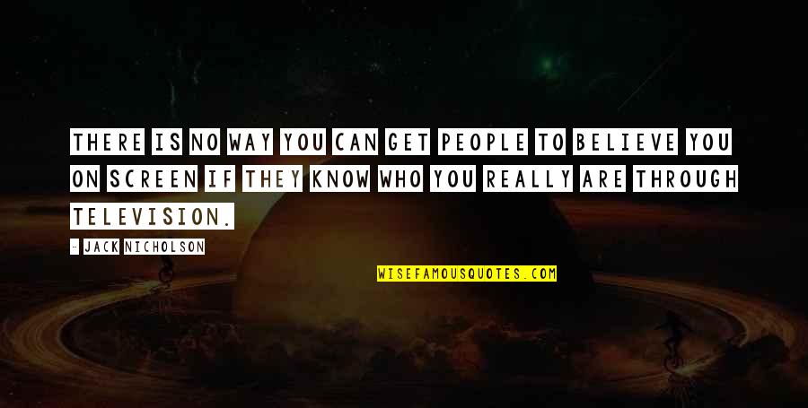 Know Who You Are Quotes By Jack Nicholson: There is no way you can get people