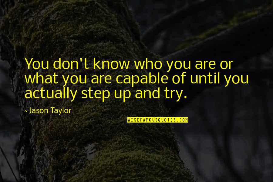 Know Who You Are Quotes By Jason Taylor: You don't know who you are or what