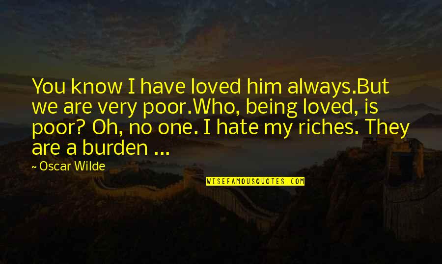 Know Who You Are Quotes By Oscar Wilde: You know I have loved him always.But we Know Who You Are Quotes By Oscar Wilde: You know I have loved him always.But we