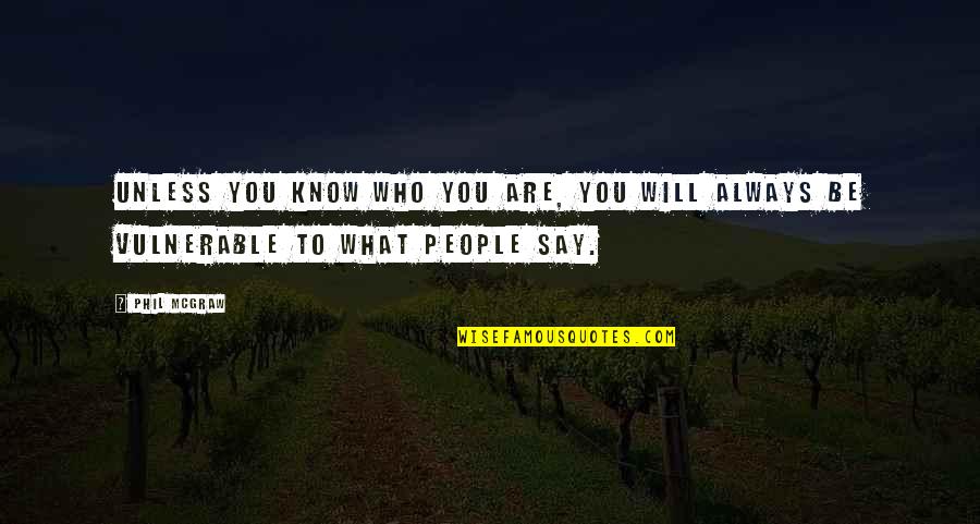 Know Who You Are Quotes By Phil McGraw: Unless you know who you are, you will