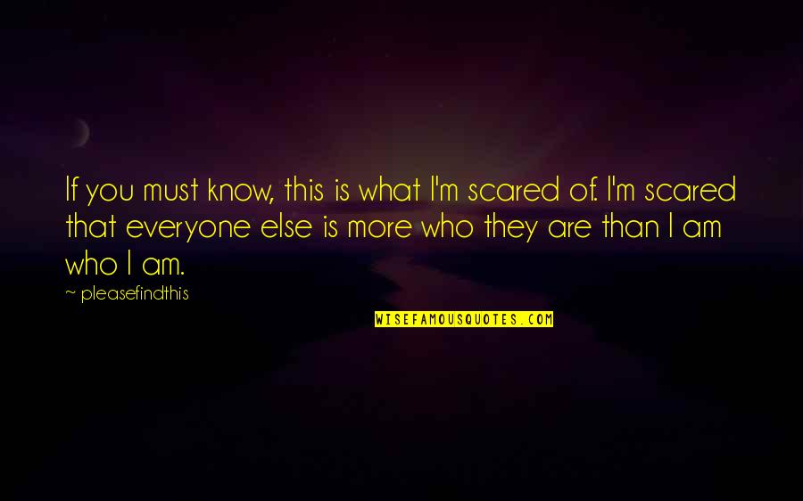 Know Who You Are Quotes By Pleasefindthis: If you must know, this is what I'm Know Who You Are Quotes By Pleasefindthis: If you must know, this is what I'm