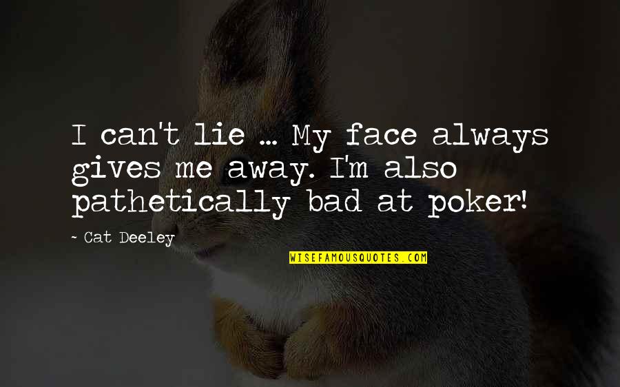 Know Who Your Real Friends Are Quotes By Cat Deeley: I can't lie ... My face always gives