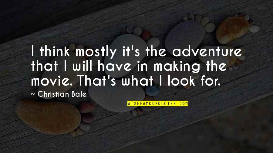 Know Whos Real Quotes By Christian Bale: I think mostly it's the adventure that I Know Whos Real Quotes By Christian Bale: I think mostly it's the adventure that I