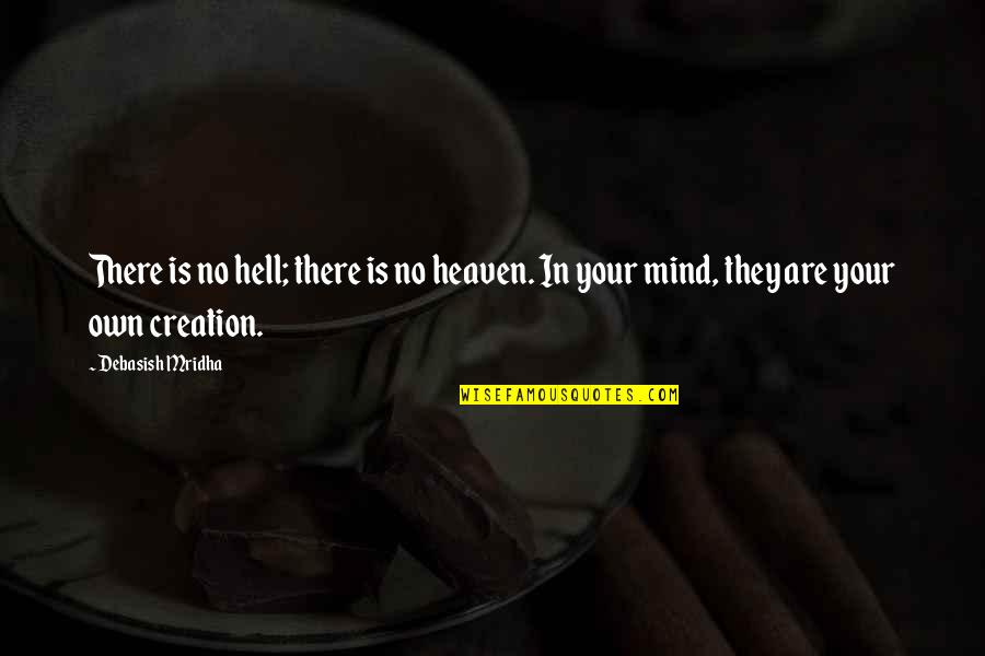Know Whos Real Quotes By Debasish Mridha: There is no hell; there is no heaven.
