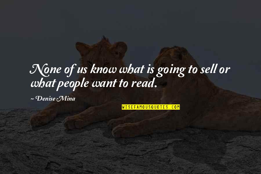 Know Whos Real Quotes By Denise Mina: None of us know what is going to