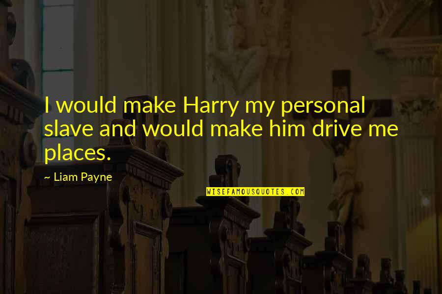 Know Words From Letters Quotes By Liam Payne: I would make Harry my personal slave and