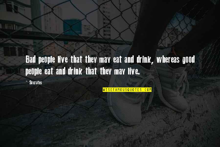 Know Words Of Encouragement Quotes By Socrates: Bad people live that they may eat and Know Words Of Encouragement Quotes By Socrates: Bad people live that they may eat and