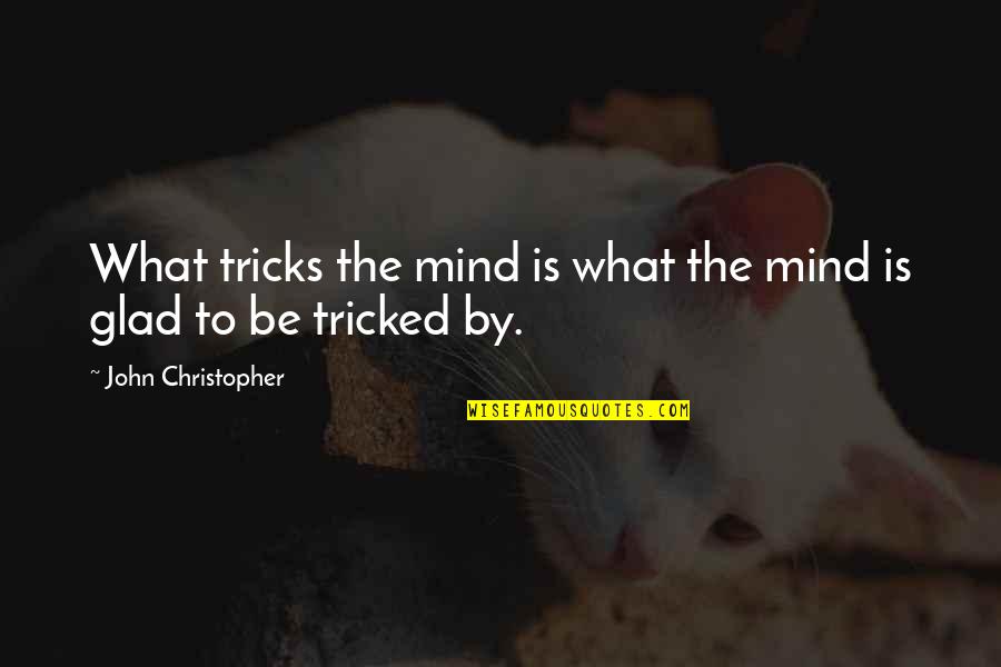 Know Words Per Minute Quotes By John Christopher: What tricks the mind is what the mind Know Words Per Minute Quotes By John Christopher: What tricks the mind is what the mind