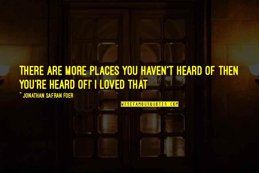 Know Words Per Minute Quotes By Jonathan Safran Foer: There are more places you haven't heard of Know Words Per Minute Quotes By Jonathan Safran Foer: There are more places you haven't heard of