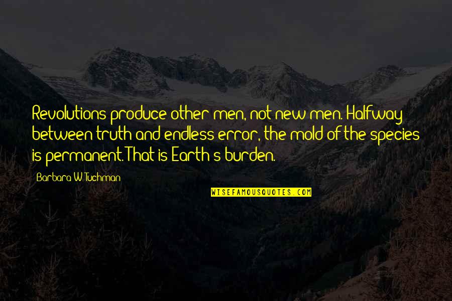 Know Wordscapes Quotes By Barbara W. Tuchman: Revolutions produce other men, not new men. Halfway Know Wordscapes Quotes By Barbara W. Tuchman: Revolutions produce other men, not new men. Halfway