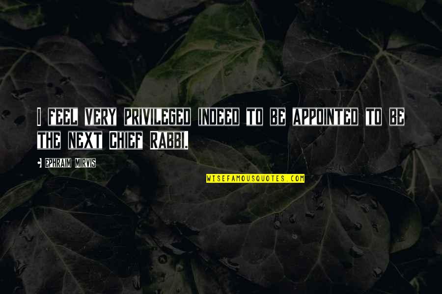 Know Wordscapes Quotes By Ephraim Mirvis: I feel very privileged indeed to be appointed