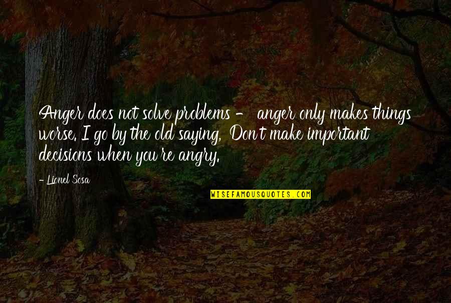 Know Wordscapes Quotes By Lionel Sosa: Anger does not solve problems - anger only