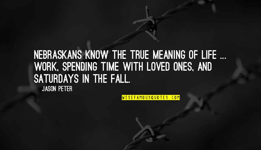Know You Are Loved Quotes By Jason Peter: Nebraskans know the true meaning of life ...