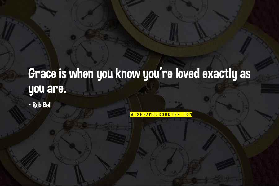 Know You Are Loved Quotes By Rob Bell: Grace is when you know you're loved exactly