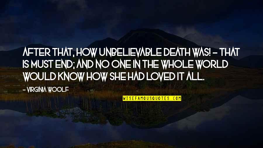 Know You Are Loved Quotes By Virginia Woolf: After that, how unbelievable death was! - that