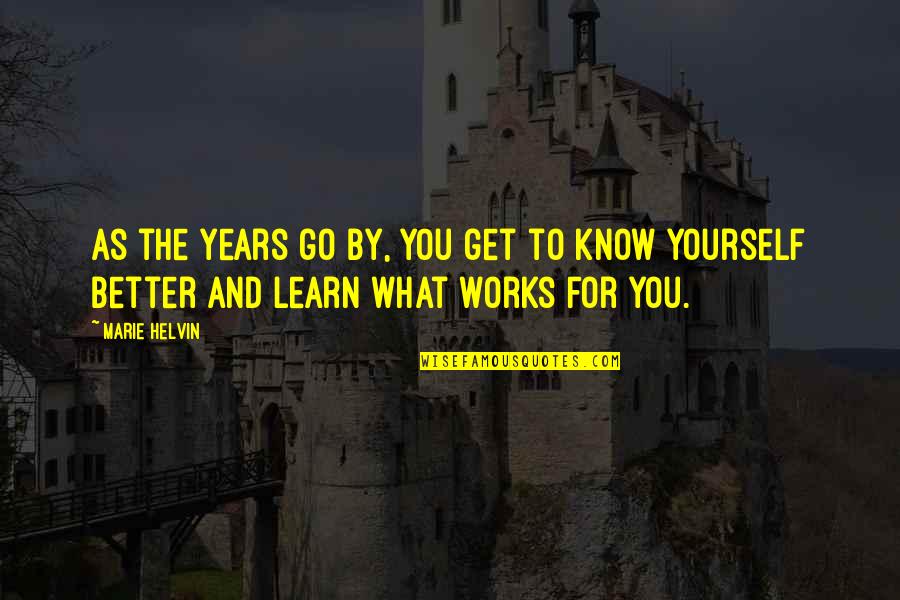 Know You Better Than You Know Yourself Quotes By Marie Helvin: As the years go by, you get to