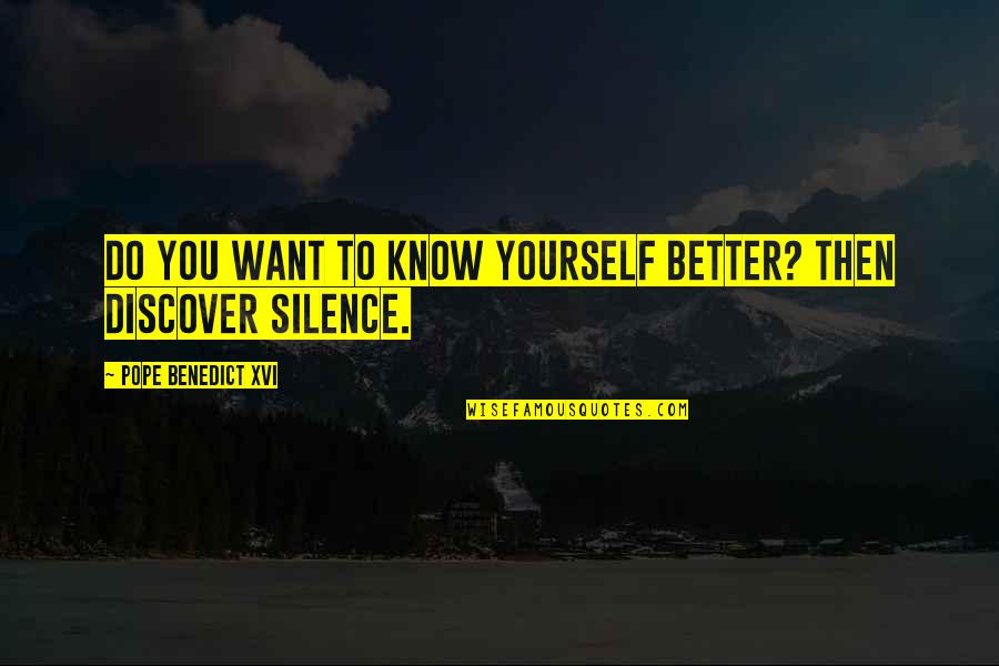 Know You Better Than You Know Yourself Quotes By Pope Benedict XVI: Do you want to know yourself better? Then