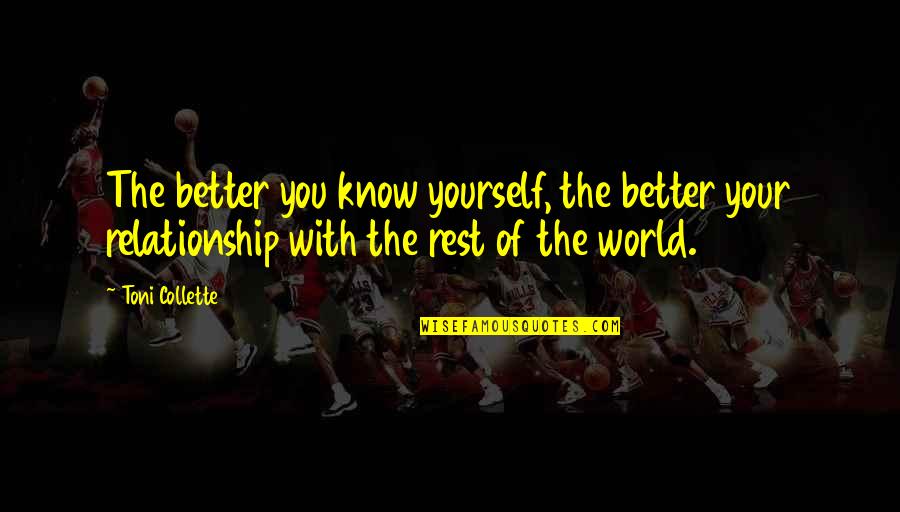 Know You Better Than You Know Yourself Quotes By Toni Collette: The better you know yourself, the better your