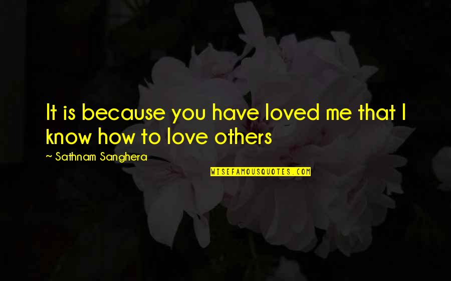 Know You Love Me Quotes By Sathnam Sanghera: It is because you have loved me that