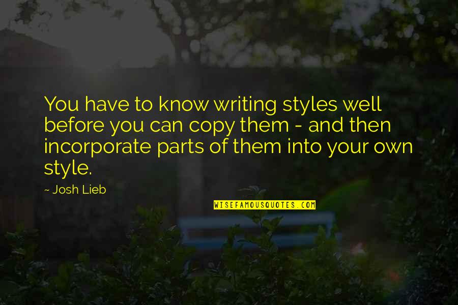 Know You Well Quotes By Josh Lieb: You have to know writing styles well before Know You Well Quotes By Josh Lieb: You have to know writing styles well before