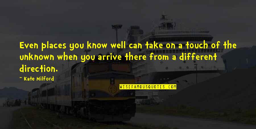 Know You Well Quotes By Kate Milford: Even places you know well can take on Know You Well Quotes By Kate Milford: Even places you know well can take on