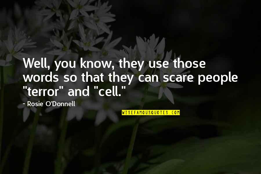 Know You Well Quotes By Rosie O'Donnell: Well, you know, they use those words so Know You Well Quotes By Rosie O'Donnell: Well, you know, they use those words so