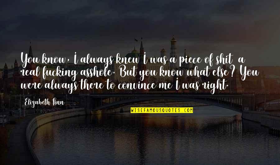 Know You Were Right Quotes By Elizabeth Finn: You know, I always knew I was a Know You Were Right Quotes By Elizabeth Finn: You know, I always knew I was a