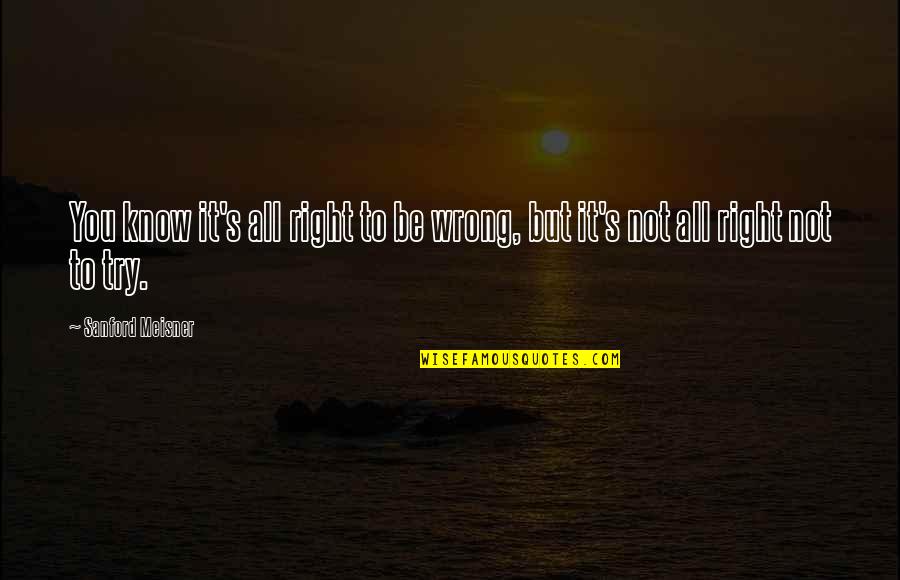 Know You Were Right Quotes By Sanford Meisner: You know it's all right to be wrong, Know You Were Right Quotes By Sanford Meisner: You know it's all right to be wrong,