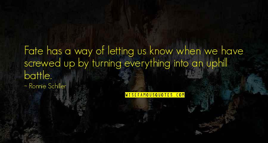 Know Your Battle Quotes By Ronnie Schiller: Fate has a way of letting us know Know Your Battle Quotes By Ronnie Schiller: Fate has a way of letting us know